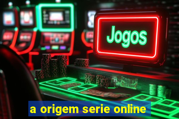 a origem serie online